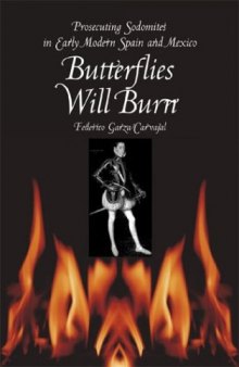 Butterflies Will Burn: Prosecuting Sodomites in Early Modern Spain and Mexico
