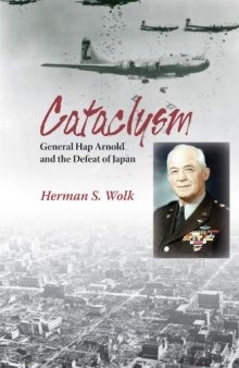 Cataclysm: General Hap Arnold and the Defeat of Japan  