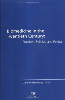 Biomedicine in the Twentieth Century: Practices, Policies, and Politics: (Biomedical and Health Research)