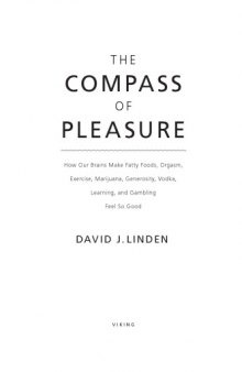 The compass of pleasure : how our brains make fatty foods, orgasm, exercise, marijuana, generosity, vodka, learning, and gambling feel so good