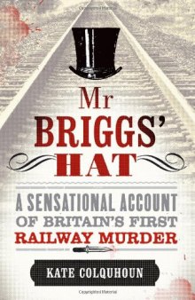 MR Briggs' Hat: The True Story of a Victorian Railway Murder