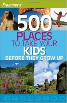 Frommer's 500 Places to Take Your Kids Before They Grow Up (500 Places)