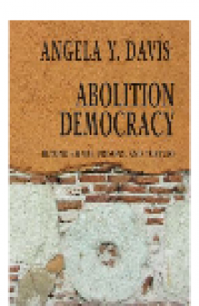 Abolition Democracy. Beyond Empire, Prisons, and Torture
