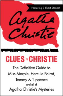Clues to Christie: The Definitive Guide to Miss Marple, Hercule Poirot, Tommy & Tuppence and All of Agatha Christie's Mysteries  
