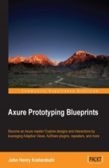 Axure Prototyping Blueprints: Become an Axure Master! Explore designs and interactions leveraging adaptive views, AxShare plugins, repeaters and more!