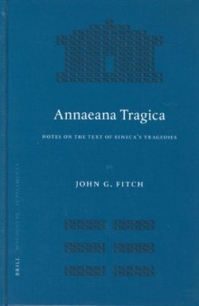 Annaeana Tragica: Notes On the Text of Seneca's Tragedies (Mnemosyne, Bibliotheca Classica Batava Supplementum)