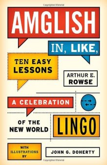 Amglish In, Like, Ten Easy Lessons: A Celebration of the New World Lingo