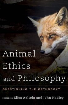 Animal ethics and philosophy : questioning the orthodoxy
