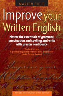 Improve Your Written English: Master the Essentials of Grammar, Punctuation and Spelling and Write with Greater Confidence 