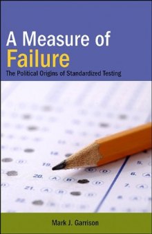 A Measure of Failure: The Political Origins of Standardized Testing
