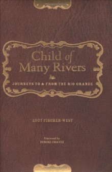 Child Of Many Rivers: Journeys To And From The Rio Grande