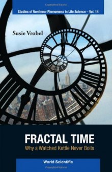 Fractal Time: Why a Watched Kettle Never Boils (Studies of Nonlinear Phenomena in Life Science)  