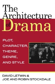 The Architecture of Drama: Plot, Character, Theme, Genre and Style