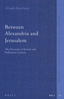 Between Alexandria And Jerusalem: The Dynamic of Jewish And Hellenistic Culture (The Brill Reference Library of Judaism)
