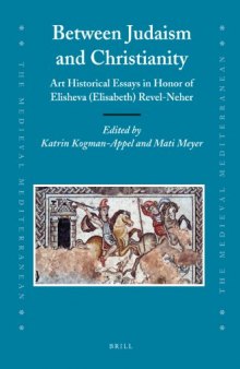 Between Judaism and Christianity. Art Historical Essays in Honor of Elisheva (Elisabeth) Revel-Neher