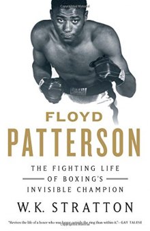 Floyd Patterson : the fighting life of boxing's invisible champion