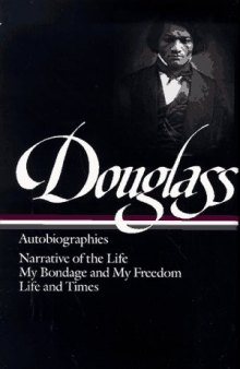 Frederick Douglass : Autobiographies : Narrative of the Life of Frederick Douglass, an American Slave   My Bondage and My Freedom   Life and Times of Frederick Douglass (Library of America)