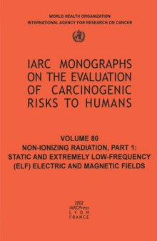 Non-Ionizing Radiation: Static and Extremely Low-Frequency (ELF) Electric and Magnetic Fields (IARC Monographs on the Evaluation of the Carcinogenic Risks to Humans