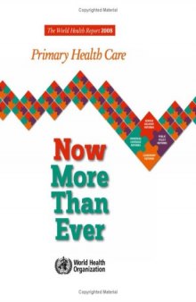 The World Health Report 2008: Primary Health Care now more than ever (World Health Report)