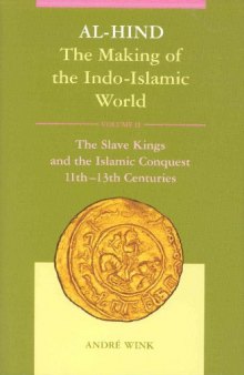 Al-Hind: The Making of the Indo-Islamic World, Vol. 2, The Slave Kings and the Islamic Conquest, 11th-13th Centuries