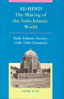 Al-Hind: The Making of the Indo-Islamic World: Volume III: Indo-Islamic Society, 14th-15th Centuries