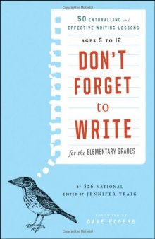 Don’t Forget to Write: for the elementary grades: 50 enthralling and effective writing lessons: Ages 5 to 12  