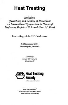 Heat treating : including quenching and control of distortion : an international symposium in honor of professors Bozidar Liscic and Hans M. Tensi : proceedings of the 21st conference, 5-8 November 2001, Indianapolis, Indiana