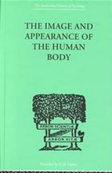 The image and appearance of the human body : studies in the constructive energies of the psyche
