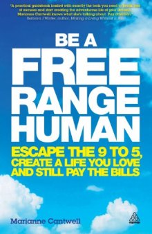 Be a free range human: Escape the 9-5, create a life you love and still pay the bills