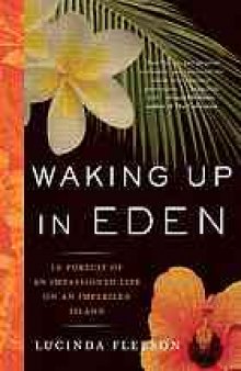 Waking up in Eden : in pursuit of an impassioned life on an imperiled island