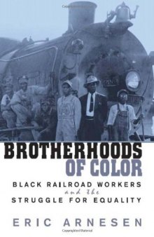 Brotherhoods of Color: Black Railroad Workers and the Struggle for Equality  