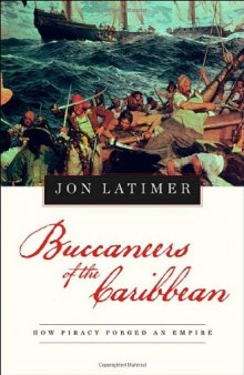 Buccaneers of the Caribbean: How Piracy Forged An Empire