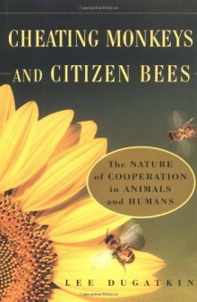 Cheating Monkeys and Citizen Bees: The Nature of Cooperation in Animals and Humans  