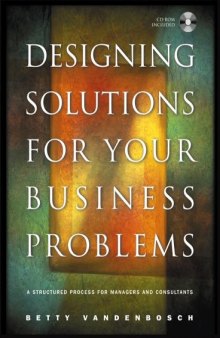 Designing Solutions for Your Business Problems: A Structured Process for Managers and Consultants (Jossey Bass Business and Management Series)