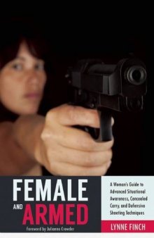 Female and armed : a woman's guide to advanced situational awareness, concealed carry, and defensive shooting techniques