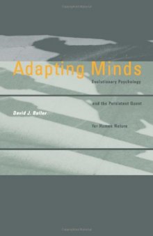Adapting Minds: Evolutionary Psychology and the Persistent Quest for Human Nature  