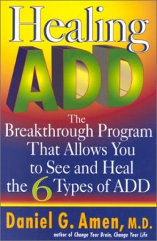 Healing ADD: The Breakthrough Program That Allows You to See and Heal the Six Types of ADD