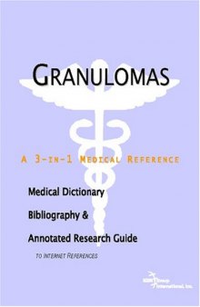 Granulomas: A Medical Dictionary, Bibliography, And Annotated Research Guide To Internet References
