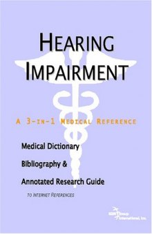 Hearing Impairment: A Medical Dictionary, Bibliography, And Annotated Research Guide To Internet References