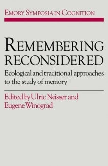 Remembering Reconsidered: Ecological and Traditional Approaches to the Study of Memory (Emory Symposia in Cognition)