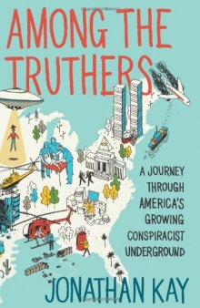 Among the Truthers: A Journey Through America's Growing Conspiracist Underground  