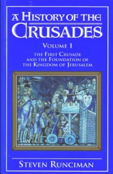 A history of crusaiders Vol.1. The First Crusade and the Foundation of the Kingdom of Jerusalem