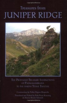 Treasures from Juniper Ridge: The Profound Treasure Instructions of Padmasambhava to the Dakini Yeshe Tsogyal