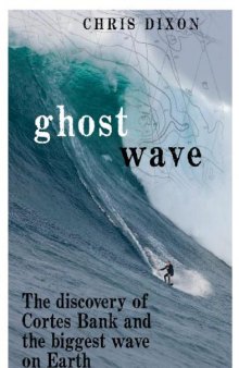 Ghost Wave: The Discovery Of Cortes Bank And The Biggest Wave On Earth  