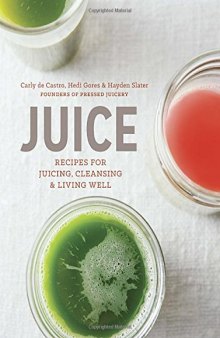 Juice: Recipes for Juicing, Cleansing, and Living Well