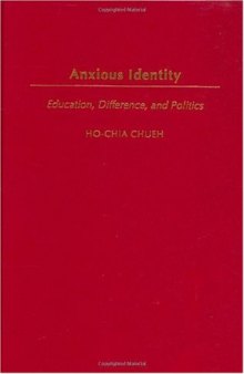 Anxious Identity: Education, Difference and Politics (Critical Studies in Education and Culture Series)