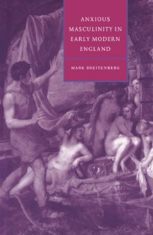 Anxious Masculinity in Early Modern England (Cambridge Studies in Renaissance Literature and Culture)