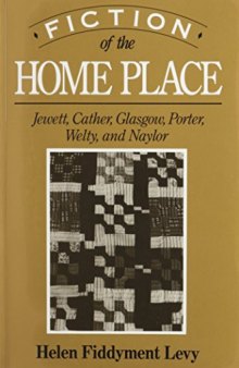 Fiction of the home place: Jewett, Cather, Glasgow, Porter, Welty, and Naylor