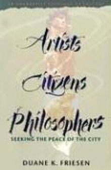 Artists, Citizens, Philosophers: Seeking the Peace of the City : An Anabaptist Theology of Culture