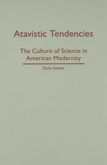 Atavistic Tendencies: The Culture of Science in American Modernity